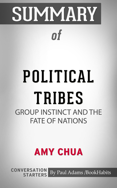 Summary of Political Tribes: Group Instinct and the Fate of Nations - Paul Adams