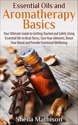 Essential Oils and Aromatherapy Basics - Sheila Mathison