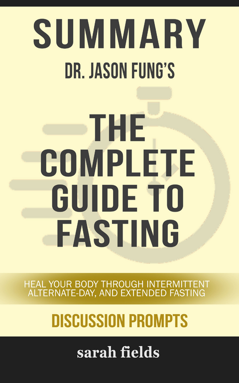 Summary: Dr. Jason Fung's The Complete Guide to Fasting - Sarah Fields