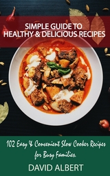 Simple Guide to Healthy And Delicious Recipes - David Albert