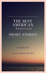 The Best American Humorous Short Stories - Alexander Jessup