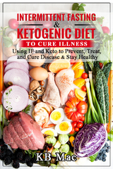 Intermittent Fasting and Ketogenic Diet to Cure Illness - Kb Mac