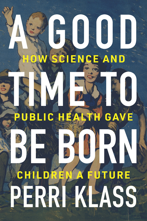 The Best Medicine: How Science and Public Health Gave Children a Future - Perri Klass