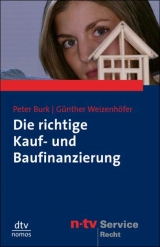 Die richtige Kauf- und Baufinanzierung - Peter Burk, Günther Weizenhöfer