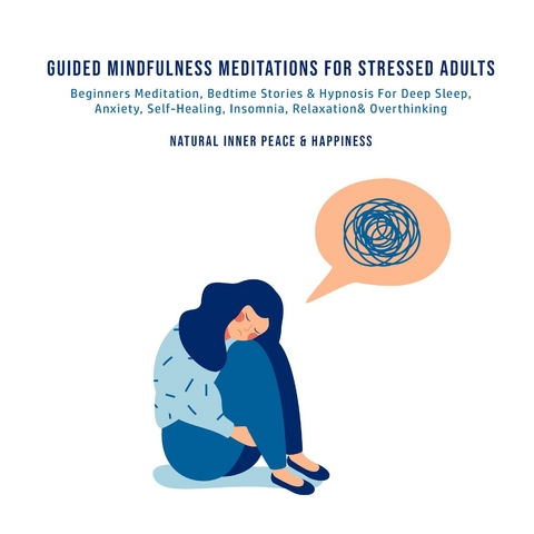 Guided Mindfulness Meditations for Stressed Out Adults -  Natural Inner Peace &  amp;  Happiness