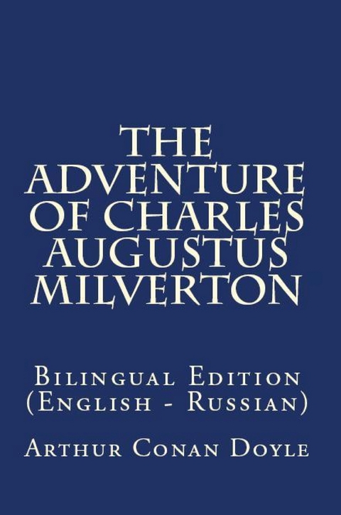 The Adventure Of Charles Augustus Milverton - Arthur Conan Doyle