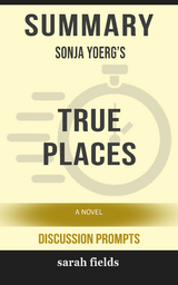Summary: Sonja Yoerg's True Places - Sarah Fields