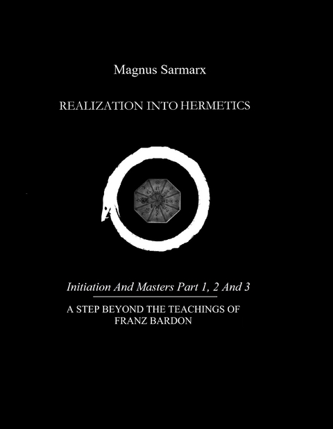Realization Into Hermetics Initiation And Masters Part 1, 2 And 3 - Magnus Sarmarx