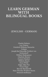 Learn German with Bilingual Books - Charles Dickens, Leo Tolstoy, Friedrich Wilhelm Nietzsche,  Voltaire, Joseph Karl Benedikt Freiherr von Eichendorff, William Shakespeare, Charlotte Bronte, Gustave Flaubert, Wilhelm Busch, Oscar Wilde, Edgar Allan Poe, Victor Hugo, Niccolo Machiavelli, Hans Theodor Woldsen Storm, Heinrich Hoffmann