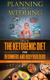 Planning Your Wedding - The Ketogenic Diet For Beginners And Bodybuilders - Bridget Collins, Ricardo Jay