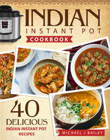 Indian Instant Pot Cookbook - Michael J Bailey