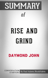 Summary of Rise and Grind: Outperform, Outwork, and Outhustle Your Way to a More Successful and Rewarding Life - Paul Adams