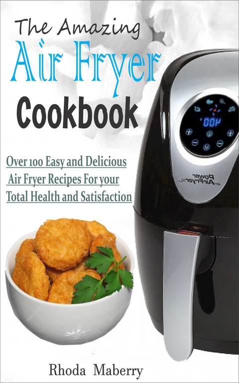 The Amazing Air Fryer Cookbook - Rhoda Maberry