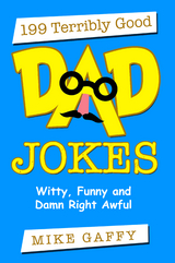 199 Terribly Good Dad Jokes, Witty, Funny and Damn Right Awful! - Mike Gaffy