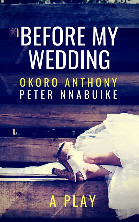Before My Wedding - Okoro Anthony Peter Nnabuike