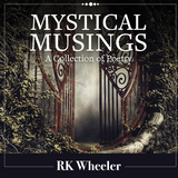 Mystical Musings - Rk Wheeler