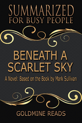 Beneath a Scarlet Sky - Summarized for Busy People - Goldmine Reads