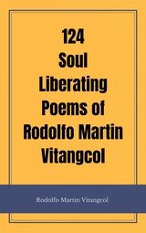 124 Soul Liberating Poems of Rodolfo Martin Vitangcol - Rodolfo Martin Vitangcol