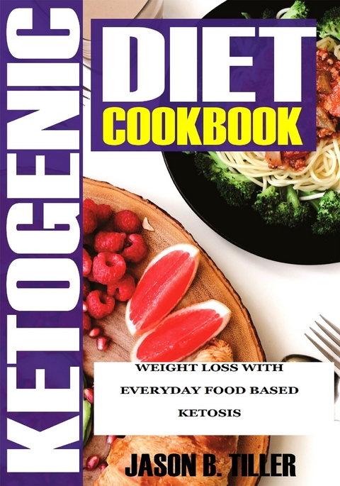 Ketogenic Diet Cookbook - Jason B. Tiller