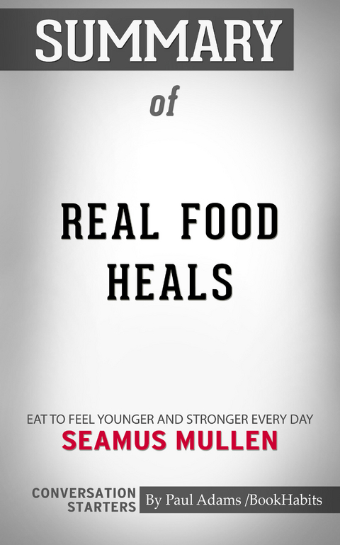 Summary of Real Food Heals - Paul Adams