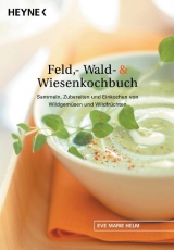 Feld-, Wald- und Wiesenkochbuch - Helm, Eve Marie