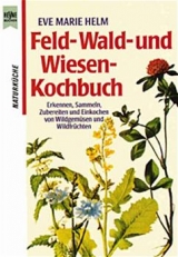 Feld-, Wald- und Wiesen-Kochbuch - Eve M Helm