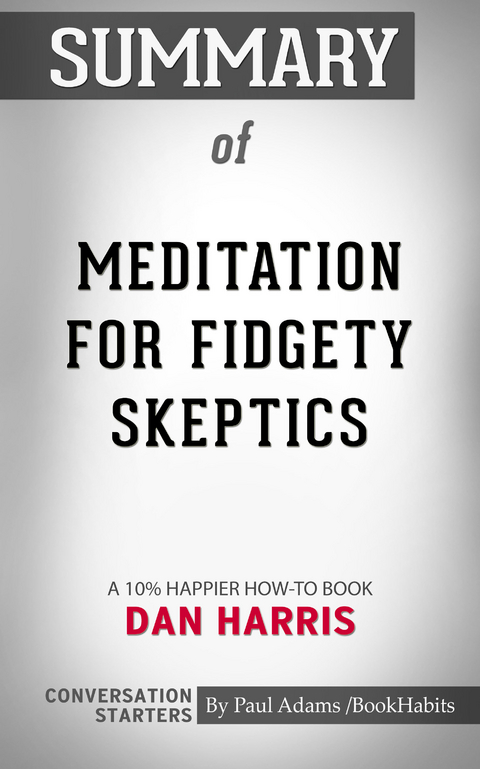Summary of Meditation for Fidgety Skeptics - Paul Adams