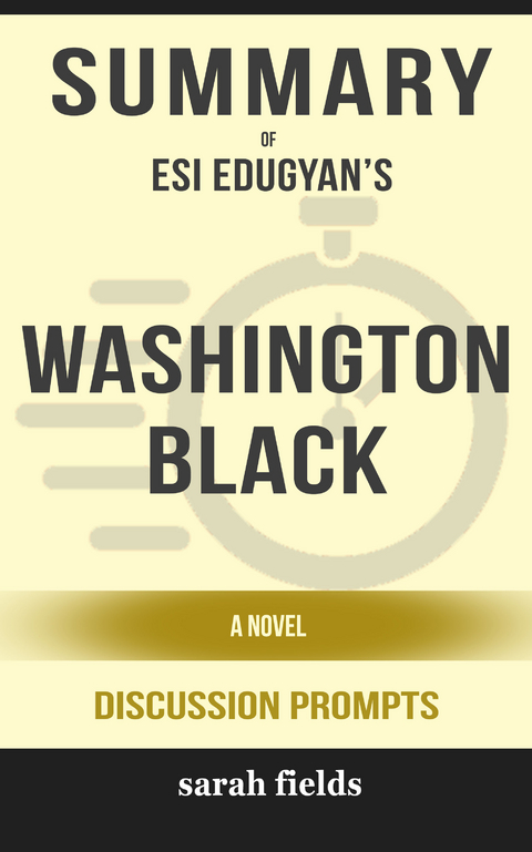 Summary: Esi Edugyan's Washington Black: A Novel - Sarah Fields