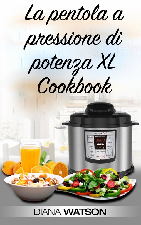 La pentola a pressione di potenza XL Cookbook - Diana Watson