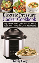 Electric Pressure Cooker Cookbook - Kathy Cory