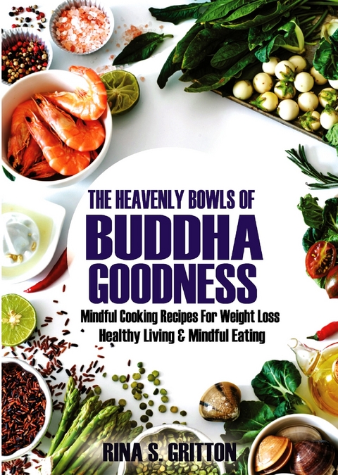 The Heavenly Bowls of Buddha Goodness - Rina S. Gritton