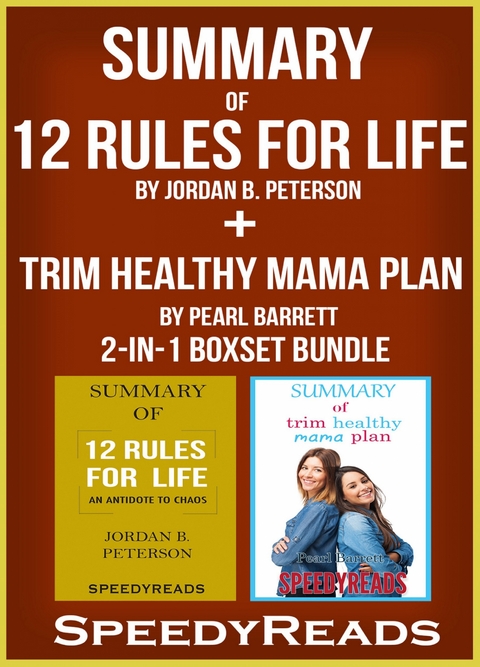 Summary of 12 Rules for Life: An Antitdote to Chaos by Jordan B. Peterson + Summary of Trim Healthy Mama Plan by Pearl Barrett & Serene Allison 2-in-1 Boxset Bundle - Speedy Reads