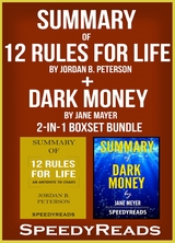 Summary of 12 Rules for Life: An Antidote to Chaos by Jordan B. Peterson + Summary of Dark Money by Jane Mayer 2-in-1 Boxset Bundle - Speedy Reads