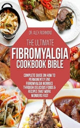 The Ultimate Fibromyalgia Cookbook Bible - Dr. Alex Richmond