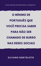 O mínimo de português que você precisa saber para não ser chamado de burro nas redes sociais - Silvano Bortoloto
