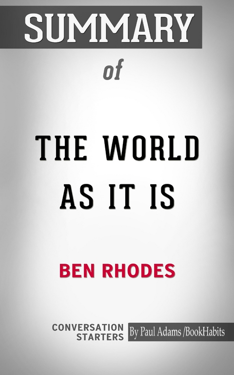 Summary of The World as It Is: A Memoir of the Obama White House - Paul Adams