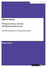 Pflegepersonen und ihr Medikamentenkonsum - Sabrina Stecher