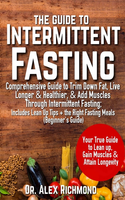 The Guide To Intermittent Fasting: - Dr. Alex Richmond