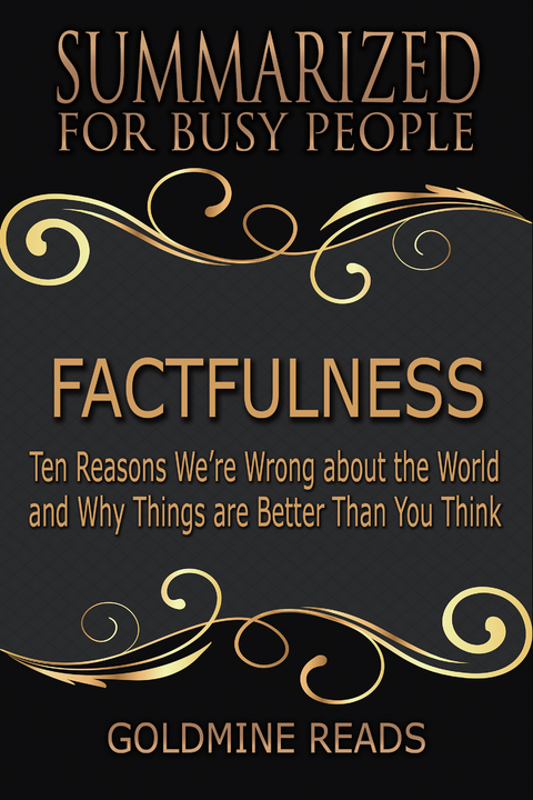 Factfulness - Summarized for Busy People - Goldmine Reads