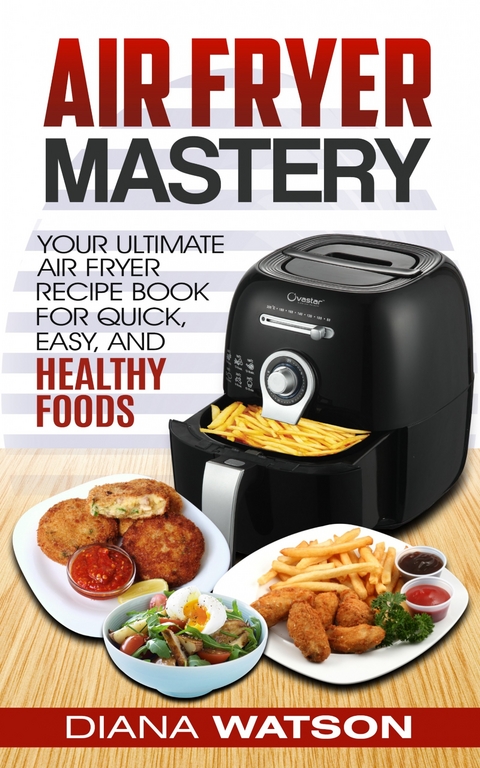 Air Fryer  Mastery Cookbook - Diana Watson