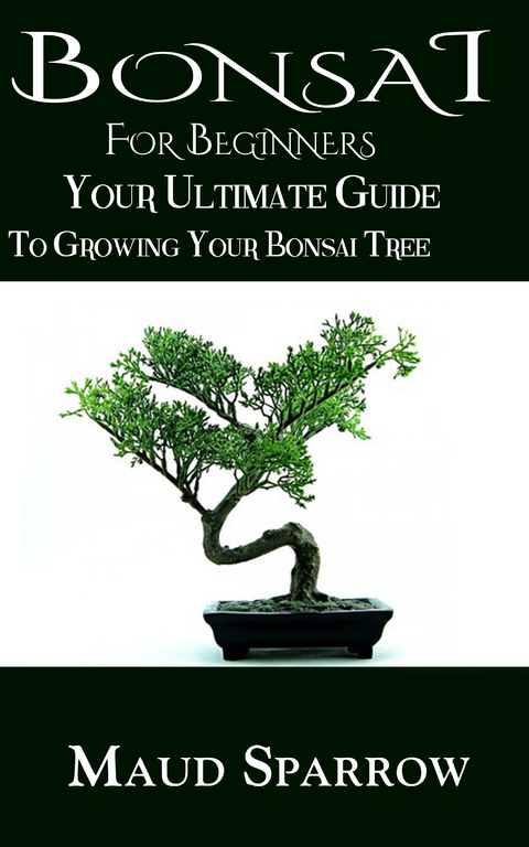 Bonsai For Beginners - Maud Sparrow