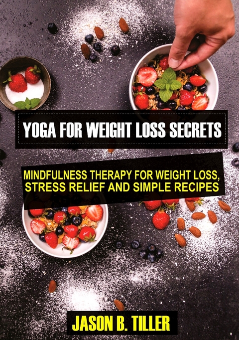 Yoga for Weight Loss Secrets - Jason B. Tiller
