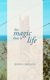 The Magic That is Life - Jessica Higgins