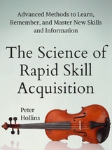 The Science of Rapid Skill Acquisition - Peter Hollins
