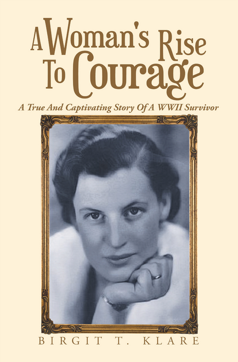 A Woman's Rise to Courage - Birgit T. Klare