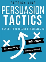 Persuasion Tactics (Without Manipulation) - Patrick King