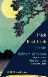 Lächle deinem eigenen Herzen zu - Thich, Nhat Hanh; Bossert, Judith; Meutes-Wilsing, Adelheid