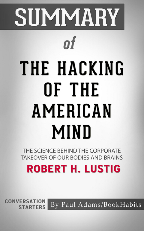 Summary of The Hacking of the American Mind - Paul Adams