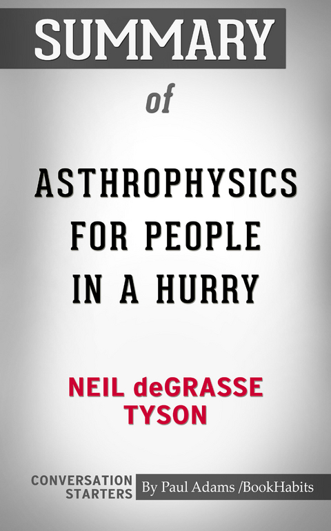 Summary of Astrophysics for People in a Hurry - Paul Adams