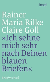 »Ich sehne mich sehr nach Deinen blauen Briefen« - Rainer Maria Rilke, Claire Goll